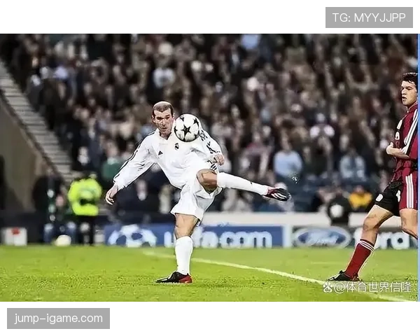 齐达内深度解析技术细节对现代足球战术革新的驱动作用 齐达内深度解析技术细节对现代足球战术革新的驱动作用